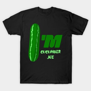 I'm cucumber joe T-Shirt